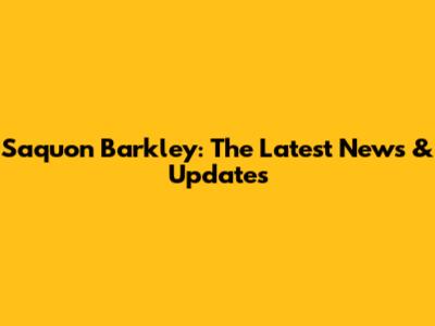 Saquon Barkley: The Latest News & Updates