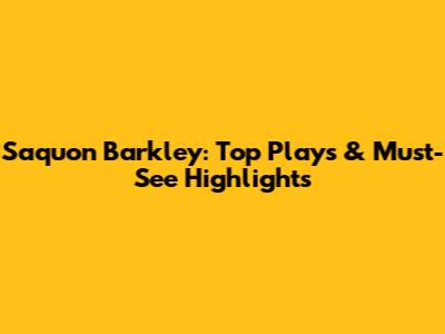 Saquon Barkley: Top Plays & Must-See Highlights