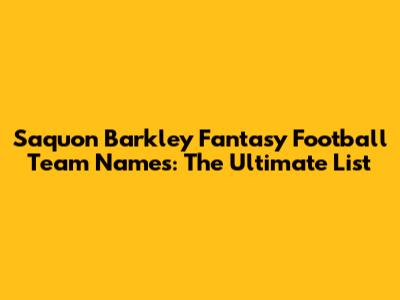 Saquon Barkley Fantasy Football Team Names: The Ultimate List
