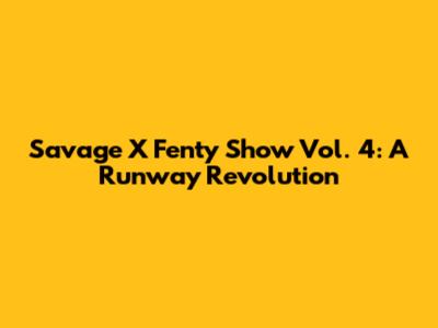 Savage X Fenty Show Vol. 4: A Runway Revolution