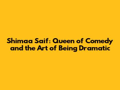 Shimaa Saif: Queen of Comedy and the Art of Being Dramatic