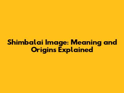 Shimbalai Image: Meaning and Origins Explained