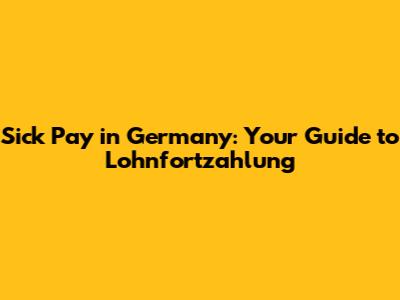 Sick Pay in Germany: Your Guide to Lohnfortzahlung