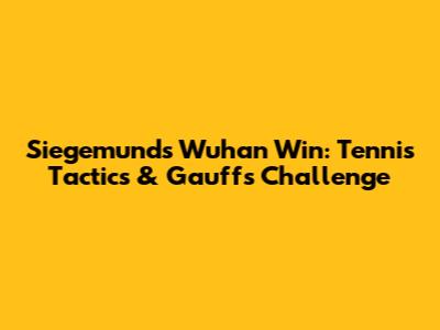 Siegemund's Wuhan Win: Tennis Tactics & Gauff's Challenge