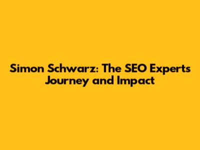 Simon Schwarz: The SEO Expert's Journey and Impact