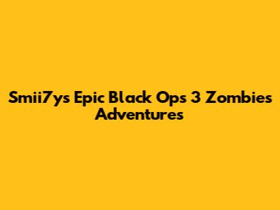 Smii7y's Epic Black Ops 3 Zombies Adventures