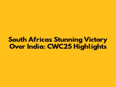 South Africa's Stunning Victory Over India: CWC25 Highlights