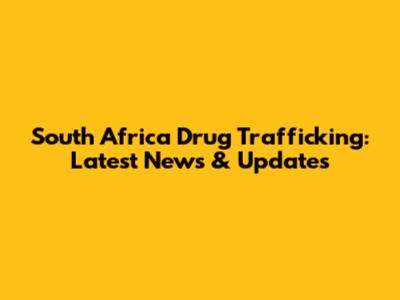 South Africa Drug Trafficking: Latest News & Updates