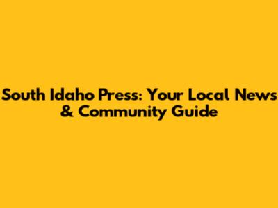 South Idaho Press: Your Local News & Community Guide