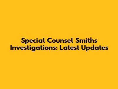 Special Counsel Smith's Investigations: Latest Updates