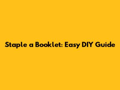 Staple a Booklet: Easy DIY Guide