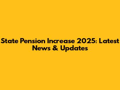 State Pension Increase 2025: Latest News & Updates