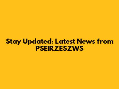 Stay Updated: Latest News from PSEIRZESZWS