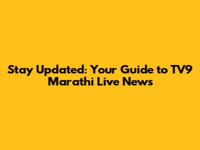 Stay Updated: Your Guide to TV9 Marathi Live News