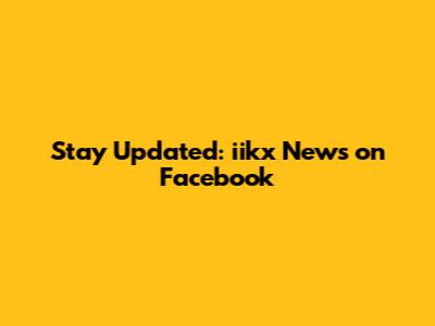 Stay Updated: iikx News on Facebook