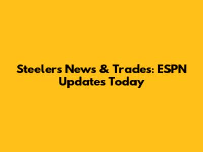 Steelers News & Trades: ESPN Updates Today