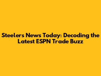 Steelers News Today: Decoding the Latest ESPN Trade Buzz