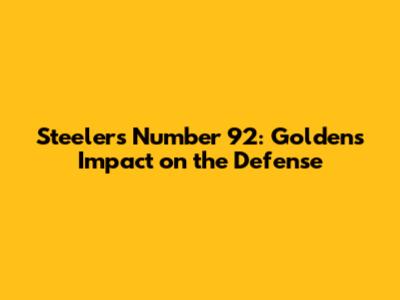 Steelers Number 92: Golden's Impact on the Defense
