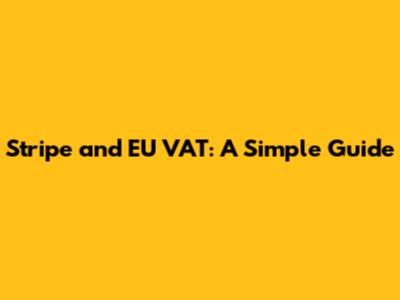 Stripe and EU VAT: A Simple Guide