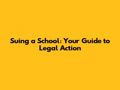 Suing a School: Your Guide to Legal Action