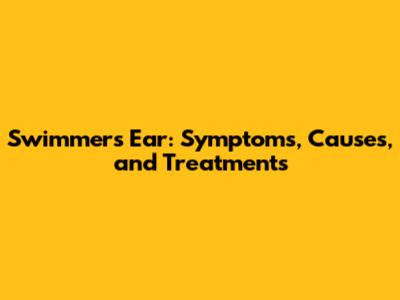 Swimmer's Ear: Symptoms, Causes, and Treatments