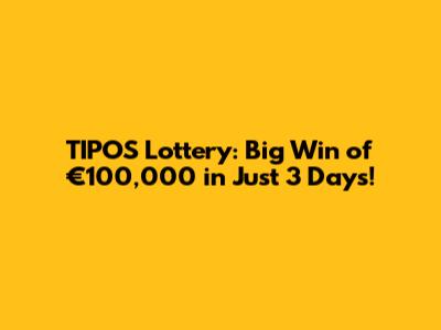 TIPOS Lottery: Big Win of €100,000 in Just 3 Days!