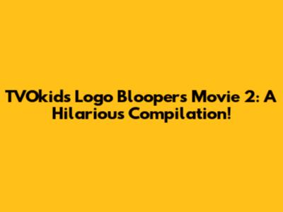 TVOkids Logo Bloopers Movie 2: A Hilarious Compilation!