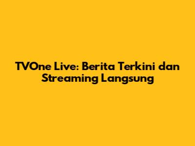 TVOne Live: Berita Terkini dan Streaming Langsung