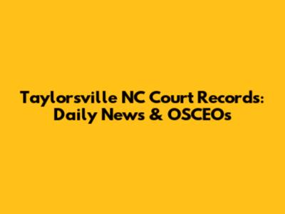 Taylorsville NC Court Records: Daily News & OSCEOs