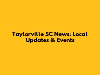 Taylorville SC News: Local Updates & Events