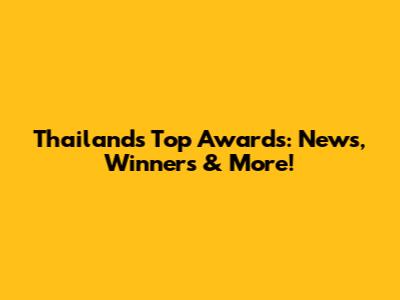 Thailand's Top Awards: News, Winners & More!