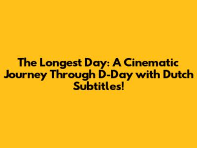 The Longest Day: A Cinematic Journey Through D-Day with Dutch Subtitles!