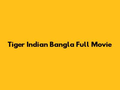 Tiger Indian Bangla Full Movie