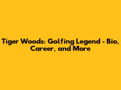Tiger Woods: Golfing Legend - Bio, Career, and More