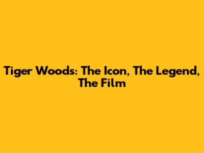 Tiger Woods: The Icon, The Legend, The Film