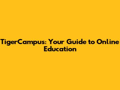 TigerCampus: Your Guide to Online Education