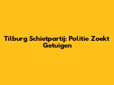 Tilburg Schietpartij: Politie Zoekt Getuigen