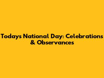Today's National Day: Celebrations & Observances