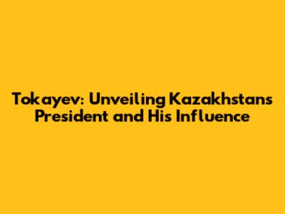 Tokayev: Unveiling Kazakhstan's President and His Influence
