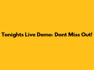 Tonight's Live Demo: Don't Miss Out!