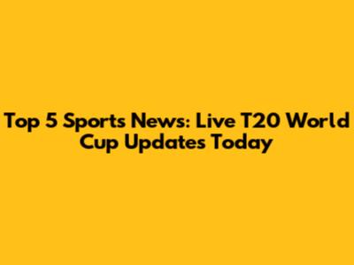 Top 5 Sports News: Live T20 World Cup Updates Today