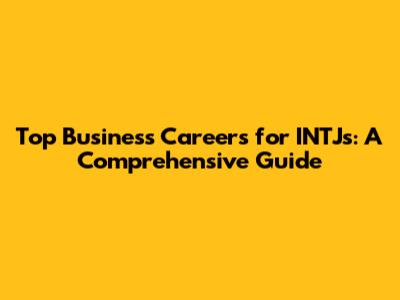 Top Business Careers for INTJs: A Comprehensive Guide