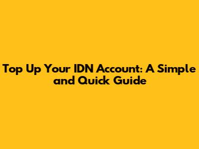 Top Up Your IDN Account: A Simple and Quick Guide