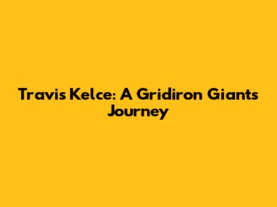 Travis Kelce: A Gridiron Giant's Journey
