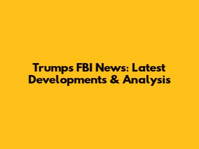 Trump's FBI News: Latest Developments & Analysis