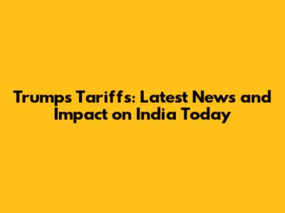Trump's Tariffs: Latest News and Impact on India Today