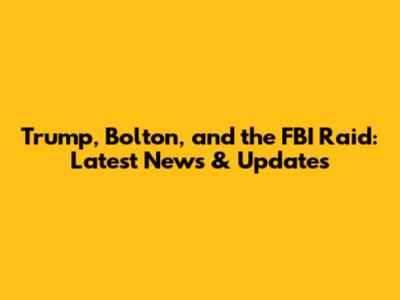 Trump, Bolton, and the FBI Raid: Latest News & Updates