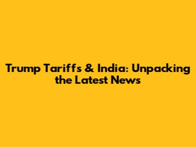 Trump Tariffs & India: Unpacking the Latest News