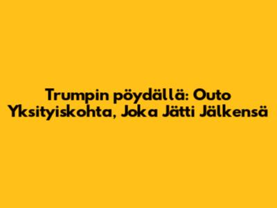 Trumpin pöydällä: Outo Yksityiskohta, Joka Jätti Jälkensä