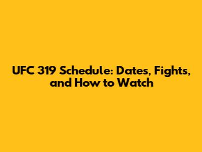 UFC 319 Schedule: Dates, Fights, and How to Watch